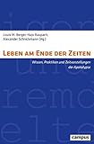  Leben am Ende der Zeiten: Wissen, Praktiken und Zeitvorstellungen der Apokalypse (Eigene und Fremde Welten, 37)