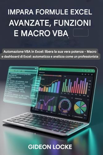 Impara le formule avanzate di Excel, le funzioni e le macro VBA: Automazione VBA in Excel: scopri la sua vera potenza - Macro e dashboard di Excel: automatizza e analizza come un professionista