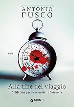 Alla fine del viaggio: Solitudine per il commissario Casabona - Book #5 of the Le indagini del commissario Casabona