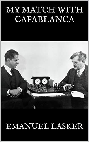 MY MATCH WITH CAPABLANCA (English Edition)