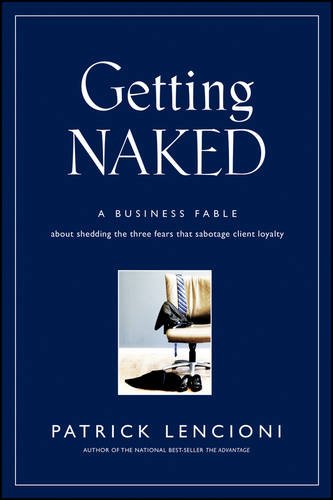 Buy Getting Naked: A Business Fable About Shedding the Three Fears That Sabotage Client Loyalty — BookShops.in
