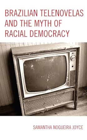 Brazilian Telenovelas and the Myth of Racial Democracy book cover
