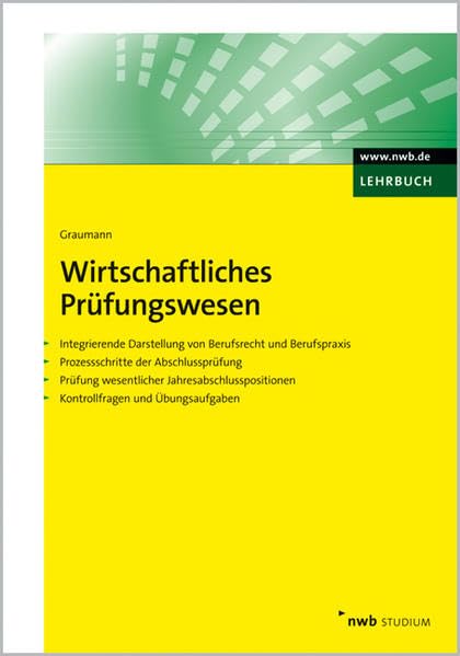 Wirtschaftliches Prüfungswesen. Integrierende Darstellung v. Berufsrecht u. Berufspraxis.Prozessschritte der Abschlussprüfung.Prüfung wesentlicher Jahresabschlusspositionen.Kontrollfrg.u. Übungsaufg.