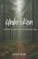 Unbroken: A Memoir of Survival, Silence, and Finding Home Again B0F67D2N1Q Book Cover
