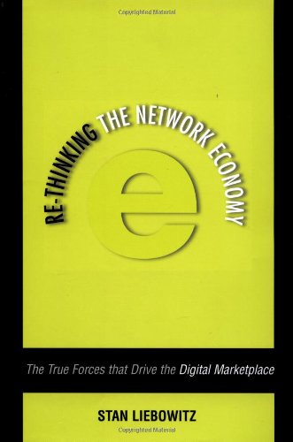 Re-thinking the Network Economy: The True Forces That Drive the D...