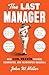 The Last Manager: How Earl Weaver Tricked, Tormented, and Reinvented Baseball