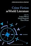 Crime Fiction as World Literature (Literatures as World Literature)