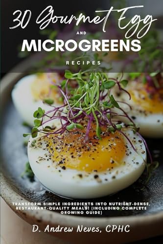 30 Gourmet Egg & Microgreens Recipes: Transform Simple Ingredients into