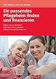 Ein passendes Pflegeheim finden und finanzieren: - Was muss ich beachten? - Wie kann ich es bezahlen? - Welche Alternativen habe ich?
