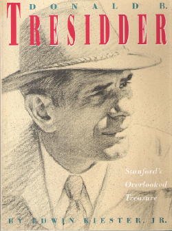 Donald B. Tresidder: Stanford's Overlooked Treasure- A Biography of the University's Fourth President
