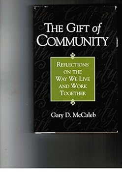 The Gift of Community: Reflections on the Way We Live and Work Together