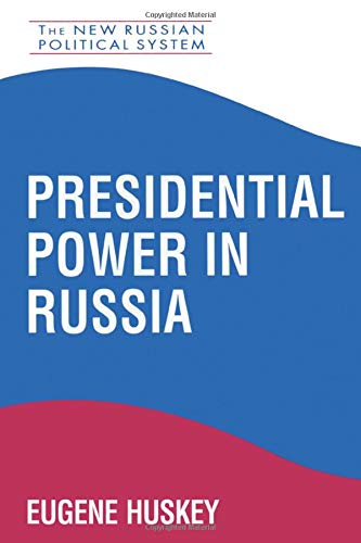 Presidential Power in Russia (The New Russian Political System, 1)