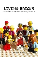 LIVING BRICKS: Discover the church and become a living brick in it 1098913833 Book Cover