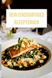 Dein einzigartiges Rezeptebuch: Dein eigenes Rezeptbuch für einzigartige Rezepte
