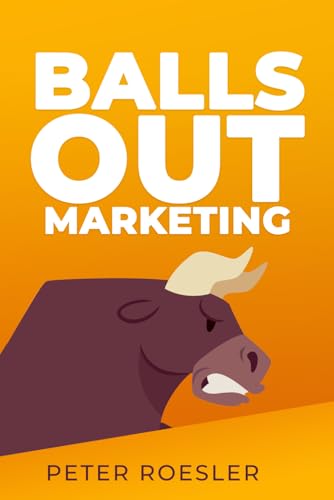 Balls Out Marketing: Go Big or Go Home