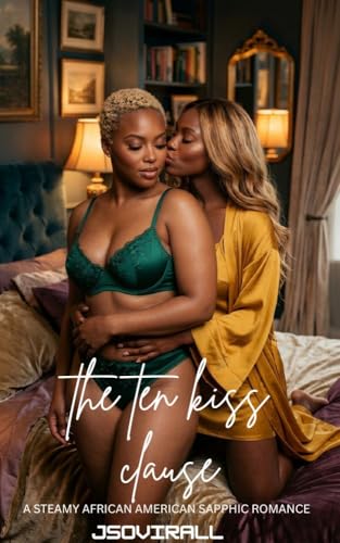 The Ten Kiss Clause: A Steamy African American Sapphic Romance