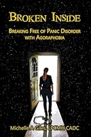 Broken Inside: Breaking Free of Panic Disorder with Agoraphobia B0DBK7CTRQ Book Cover