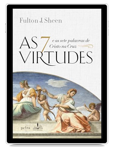 As 7 virtudes: E as sete palavras de Cristo na Cruz