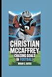 CHRISTIAN MCCAFFREY: CHASING GOALS IN FOOTBALL