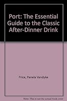 Port: The Essential Guide to the Classic After-Dinner Drink 999893821X Book Cover