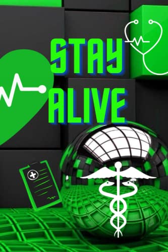Stay Alive: Medical notebook & logbook, medical appointments, testing & more | a health record keeper & journal: medical notebook for medical student ... for optimum wellness & blood sugar logbook