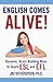 English Comes Alive! Dynamic, Brain-Building Ways to Teach ESL and EFL