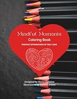 Mindful Moments Coloring Book: Positive Affirmations of Self Love 1944673490 Book Cover