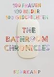 The Bathroom Chronicles: 100 Frauen. 100 Bilder. 100 Geschichten (suhrkamp taschenbuch)