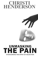 Unmasking The Pain: Overcoming the Spirit of Rejection 0692908560 Book Cover