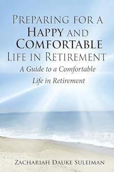 Paperback Preparing for a Happy and Comfortable Life in Retirement: A Guide to a Comfortable Life in Retirement Book