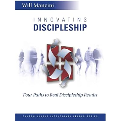 Innovating Discipleship: Four Paths to Real Discipleship Results: Volume 1