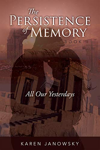 The Persistence of Memory Book 2: All Our Yesterdays by [Karen Janowsky]