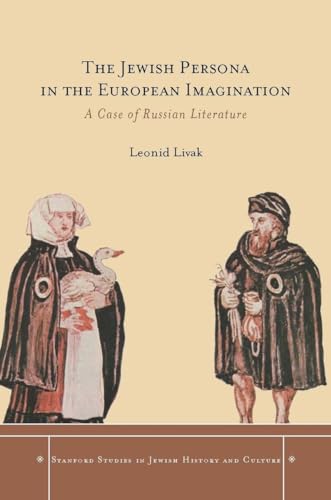 The Jewish Persona in the European Imagination: A Case of Russian Literature (Stanford Studies in Jewish History and Culture)
