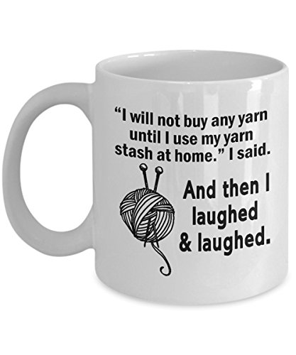 Funny Knitting Coffee Mug - I Will Not Buy Any Yarn Until I Use My Yarn Stash At Home - Best Gifts for Knitter, Crocheter, Her, Mom, Wife, Women or Grandma For Birthday or Christmas