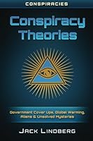 Conspiracies : Conspiracy Theories: Government Cover Ups, Global Warming, Aliens 1542681790 Book Cover