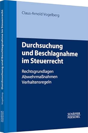 Durchsuchung und Beschlagnahme im Steuerrecht: Rechtsgrundlagen, Abwehrmaßnahmen, Verhaltensregeln book cover