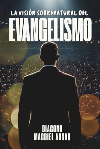 La Visión Sobrenatural del Evangelismo