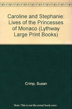 Hardcover CAROLINE AND STEPHANIE: LIVES OF THE PRINCESSES OF MONACO (LYTHWAY LARGE PRINT BOOKS) Book