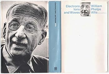 Hardcover Electrons, Ions, and Waves: Selected Works of William Phelps Allis Book