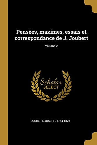 Pensées, maximes, essais et correspondance de J. Joubert; Volume 2 (French Edition)