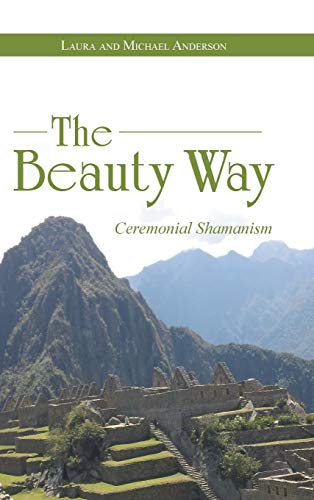 The Beauty Way: Ceremonial Shamanism 1452522561 Book Cover