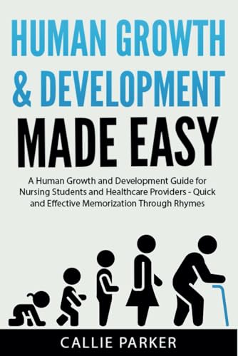 Human Growth & Development Made Easy: A Human Growth And Development Guide For Nursing Students And Healthcare Providers - Quick And Effective Memoriz