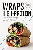 Wraps High-Protein: One-Pan Weeknights for Tiny Kitchens: With Macro Templates • Wok & Stir-Fry • Practical, budget-aware, evidence-informed cooking for real life