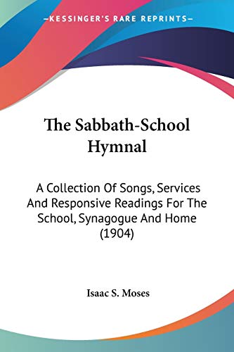 The Sabbath-School Hymnal: A Collection Of Songs, Services And Responsive Readings For The School, Synagogue And Home (1904)