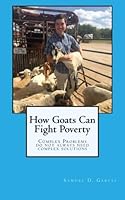 How Goats Can Fight Poverty: Complex Problems Do Not Always Need Complex Solutions 1515080366 Book Cover