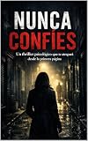 Nunca Confíes: Nunca Confíes: un thriller psicológico corto que te atrapará hasta la última página