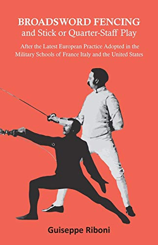 Broadsword Fencing And Stick Or Quarter-Staff Play - After The Latest European Practice Adopted In The Military Schools Of France Italy And The United States #TOP14