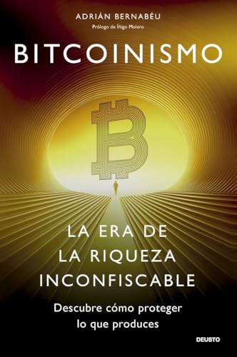 Bitcoinismo: La era de la riqueza inconfiscable (Deusto)