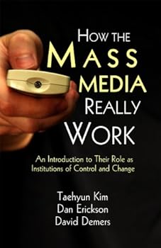 Paperback How the Mass Media Really Work: An Introduction to Their Role as Institutions of Control and Change Book
