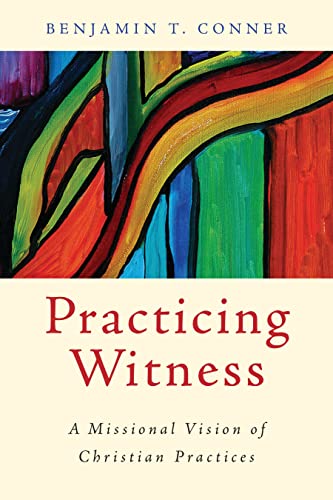 Practicing Witness: A Missional Vision of Christian Practices
